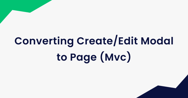 Converting Create/Edit Modal to Page (Mvc)