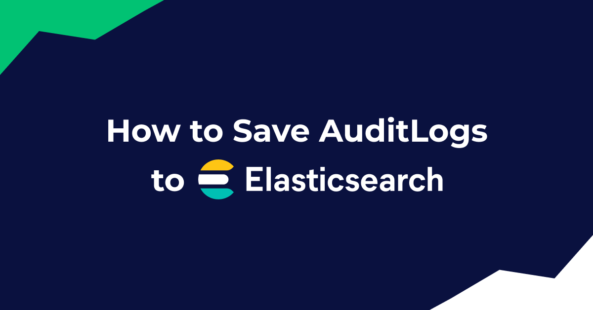 How to Save Audit Logs to ElasticSearch